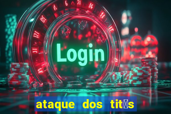 ataque dos tit茫s filme online dublado